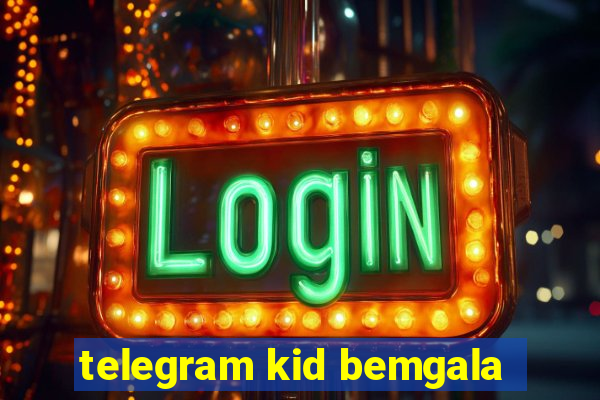 telegram kid bemgala